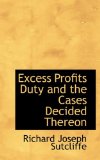 Excess Profits Duty and the Cases Decided Thereon 2009 9781117642277 Front Cover