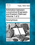 Arbitration Between Locomotive Engineers and Eastern Railroad Volume 1 Of 2 2012 9781275304277 Front Cover