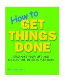 How to Get Things Done Organize Your Life and Achieve the Results You Want 2004 9781592232277 Front Cover