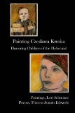 Painting Czeslawa Kwoka, Honoring Children of the Holocaust 2012 9781936373277 Front Cover