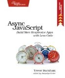 Async JavaScript Build More Responsive Apps with Less Code 2012 9781937785277 Front Cover