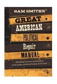 Sam Smith's Great American Political Repair Manual 1997 9780393316278 Front Cover
