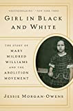 Girl in Black and White The Story of Mary Mildred Williams and the Abolition Movement  9780393358278 Front Cover