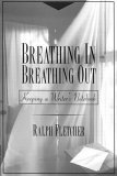 Breathing in, Breathing Out Keeping a Writer&#39;s Notebook
