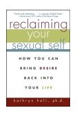 Reclaiming Your Sexual Self How You Can Bring Desire Back into Your Life 2004 9780471274278 Front Cover