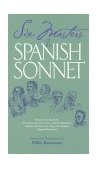 Six Masters of the Spanish Sonnet Francisco de Quevedo, Sor Juana Ines de la Cruz, Antonio Machado, Federico Garcia Lorca, Jorge Luis Borges, Miguel Hernandez  9780809321278 Front Cover