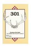 301 Venison Recipes The Ultimate Deer Hunter's Cookbook 4th 1994 Revised  9780873412278 Front Cover