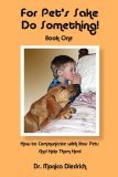 For Pet's Sake Do Something! Book 1 - How to Communicate with Your Pets and Help Them Heal 2007 9780971381278 Front Cover
