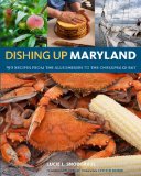 Dishing upï¿½ Maryland 150 Recipes from the Alleghenies to the Chesapeake Bay 2010 9781603425278 Front Cover