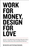 Work for Money, Design for Love Answers to the Most Frequently Asked Questions about Starting and Running a Successful Design Business