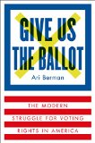 Give Us the Ballot The Modern Struggle for Voting Rights in America  9780374158279 Front Cover