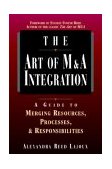 Art of M&amp;a Integration: a Guide to Merging Resources, Processes and Responsibilities  9780786311279 Front Cover