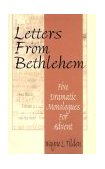 Letters from Bethelem Five Dramatic Monologues for Advent 1997 9780788010279 Front Cover