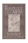Theology and the Arts Encountering God Through Music, Art and Rhetoric cover art