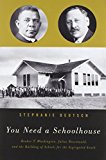 You Need a Schoolhouse Booker T. Washington, Julius Rosenwald, and the Building of Schools for the Segregated South  9780810131279 Front Cover
