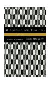Longing for Holiness : Selected Writings of John Wesley  9780835808279 Front Cover