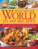 Around the World in 450 Recipes Delicious, Authentic Dishes from the World's Best-Loved Cuisines with Step-By-Step Techniques  9781844775279 Front Cover