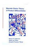 Discrete Choice Theory of Product Differentiation 