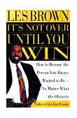 It's Not over until You Win How to Become the Person You Always Wanted to Be No Matter What the Obstacle cover art