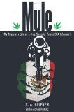 Mule My Dangerous Life as a Drug Smuggler Turned DEA Informant 2012 9780762780280 Front Cover