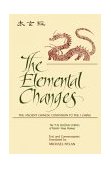 Elemental Changes The Ancient Chinese Companion to the I Ching - The T'Ai Hsuan Ching of Master Yang Hsiung Text and Commentaries Translated by Michael Nylan 1994 9780791416280 Front Cover