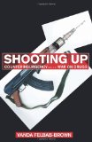 Shooting Up Counterinsurgency and the War on Drugs cover art