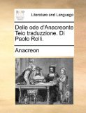 Delle Ode D'Anacreonte Teio Traduzzione Di Paolo Rolli 2010 9781140761280 Front Cover