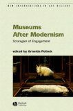Museums after Modernism Strategies of Engagement 2007 9781405136280 Front Cover