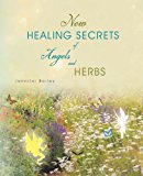 New Healing Secrets of Angels and Herbs: 2013 9781452509280 Front Cover