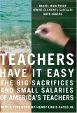 Teachers Have It Easy The Big Sacrifices and Small Salaries of America's Teachers 2006 9781595581280 Front Cover