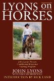 Lyons on Horses John Lyons' Proven Conditioned-Response Training Program 2009 9781602399280 Front Cover