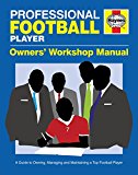 Professional Football Player Owners' Workshop Manual A Guide to Owning, Managing and Maintaining a Top Football Player 2018 9781785210280 Front Cover