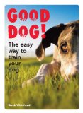 Good Dog! The Easy Way to Train Your Dog 2011 9781843406280 Front Cover