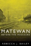 Matewan Before the Massacre "POLITICS, COAL and the ROOTS of CONFLICT in a WEST VIRGINIA MINING COMMUNITY" 2008 9781933202280 Front Cover