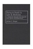 Dying and Death in Law and Medicine A Forensic Primer for Health and Legal Professionals 1992 9780275939281 Front Cover