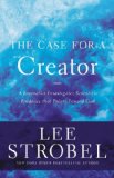 Case for a Creator A Journalist Investigates Scientific Evidence That Points Toward God