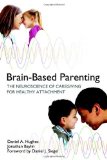 Brain-Based Parenting The Neuroscience of Caregiving for Healthy Attachment cover art
