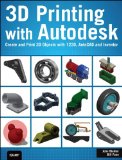 3D Printing with Autodesk Create and Print 3D Objects with 123D, AutoCAD and Inventor  9780789753281 Front Cover