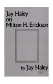 Jay Haley on Milton H. Erickson  9780876307281 Front Cover