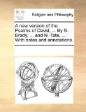 New Version of the Psalms of David, by N Brady, and N Tate, with Notes and Annotations 2010 9781171144281 Front Cover