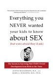 Everything You Never Wanted Your Kids to Know about Sex (but Were Afraid They'd Ask) The Secrets to Surviving Your Child's Sexual Development from Birth to the Teens cover art
