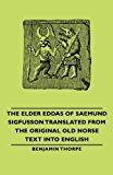The Elder Eddas of Saemund Sigfusson Translated from the Original Old Norse Text into English: 2007 9781406765281 Front Cover
