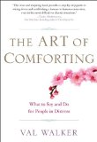 Art of Comforting What to Say and Do for People in Distress 2010 9781585428281 Front Cover
