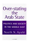 Over-Stating the Arab State Politics and Society in the Middle East cover art