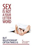 Sex Is Not a Four Letter Word But Relationship Often Times Is 2nd 2013 9781939261281 Front Cover