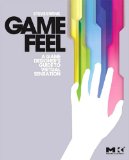 Game Feel A Game Designer&#39;s Guide to Virtual Sensation