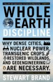 Whole Earth Discipline Why Dense Cities, Nuclear Power, Transgenic Crops, Restored Wildlands, and Geoengineering Are Necessary 2010 9780143118282 Front Cover