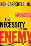 Necessity of an Enemy How the Battle You Face Is Your Best Opportunity 2012 9780307730282 Front Cover