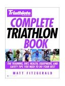 Triathlete Magazine's Complete Triathlon Book The Training, Diet, Health, Equipment, and Safety Tips You Need to Do Your Best 2003 9780446679282 Front Cover