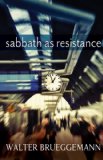 Sabbath As Resistance Saying No to the Culture of Now cover art